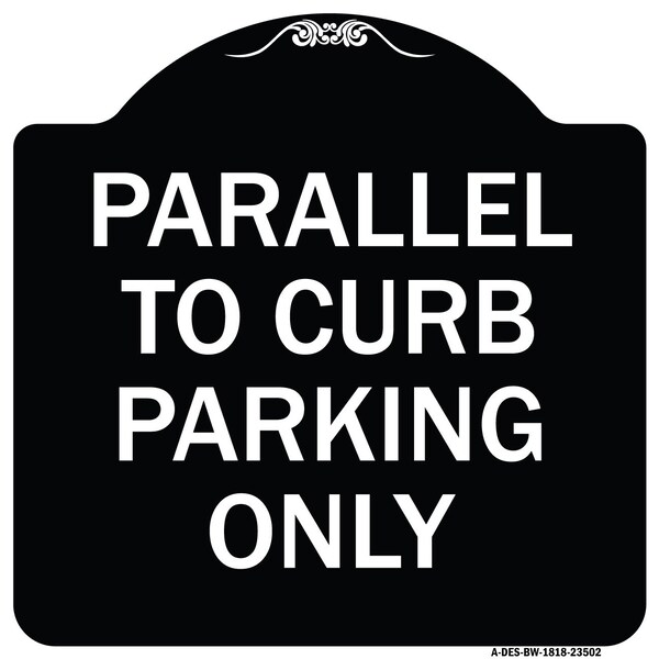 Signmission Parallel to Curb Parking Only Heavy-Gauge Aluminum Architectural Sign, 18" x 18", BW-1818-23502 A-DES-BW-1818-23502 - main